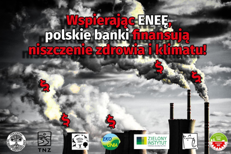 Wspierając Eneę polskie banki finansują niszczenie zdrowia i klimatu
